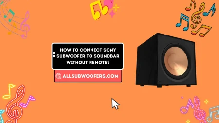 How To Connect Sony Subwoofer to Soundbar Without Remote